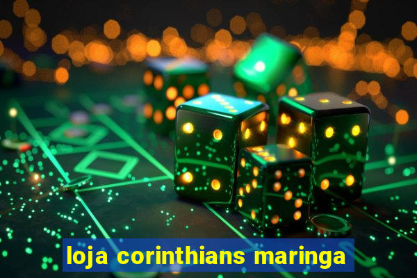 loja corinthians maringa